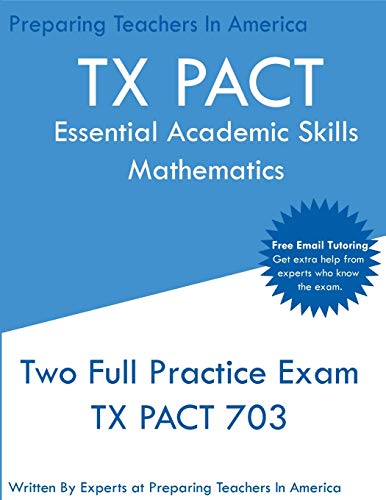 Stock image for TX PACT Essential Academic Skills Mathematics: Two Full Practice Exam - 2020 Exam Questions - Free Online Tutoring for sale by Big River Books