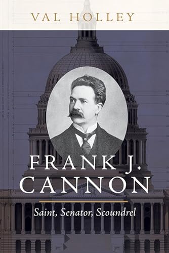 Stock image for Frank J. Cannon: Saint, Senator, Scoundrel for sale by Midtown Scholar Bookstore