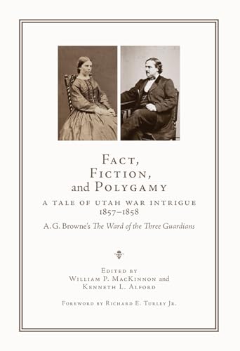 9781647690694: Fact, Fiction, and Polygamy: A Tale of Utah War Intrigue, 1857–1858―A. G. Browne's The Ward of the Three Guardians (Utah, the Mormons, and the West, 17)