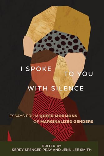 Stock image for I Spoke to You with Silence : Essays from Queer Mormons of Marginalized Genders for sale by Better World Books