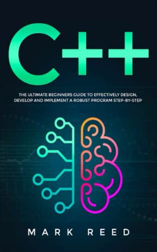 Stock image for C++ Programming: The ultimate beginners guide to effectively design, develop, and implement a robust program step-by-step for sale by ThriftBooks-Atlanta