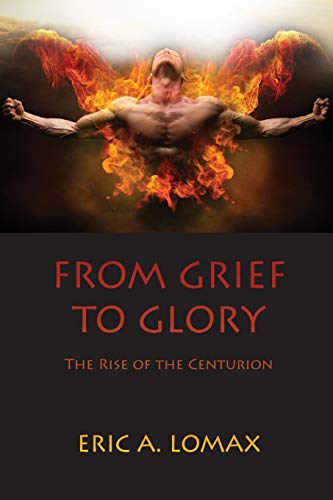 Beispielbild fr From Grief to Glory : Rise of the Centurion zum Verkauf von Better World Books