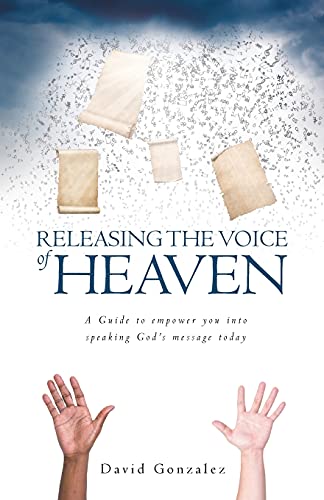 Stock image for Releasing the Voice of Heaven: A Guide to empower you into speaking God's message today for sale by GreatBookPrices