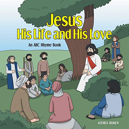 Imagen de archivo de Jesus, His Life and His Love: An ABC Rhyme Book a la venta por PlumCircle