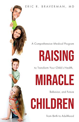 Beispielbild fr Raising Miracle Children: A Comprehensive Medical Program to Transform Your Child's Health, Behavior, and Future from Birth to Adulthood zum Verkauf von ThriftBooks-Atlanta