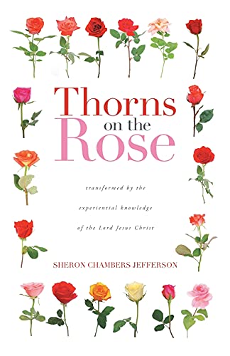 Stock image for Thorns on the Rose: Transformed by the Experiential Knowledge of the Lord Jesus Christ for sale by ThriftBooks-Atlanta