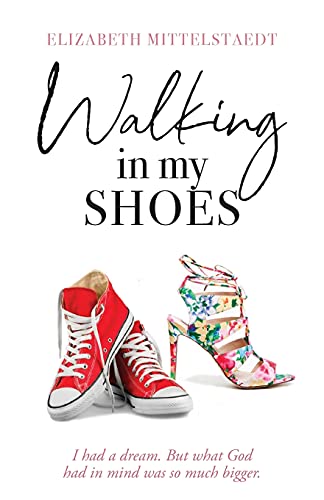 Stock image for Walking in My Shoes: I had a dream. But what God had in mind was so much bigger. for sale by Nathan Groninger