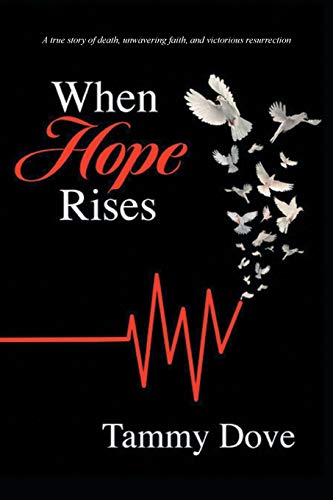 

When Hope Rises: A true story of death, unwavering faith, and victorious resurrection (Paperback or Softback)