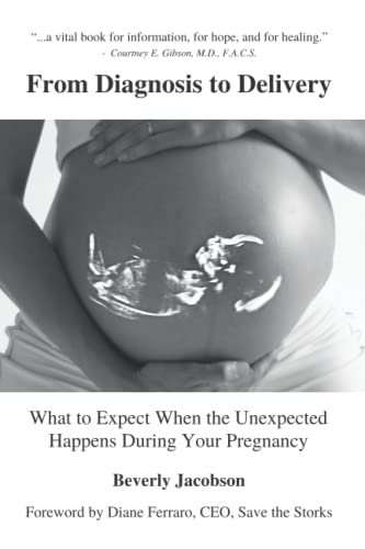 Stock image for From Diagnosis to Delivery: What to Expect When the Unexpected Happens During Your Pregnancy for sale by Decluttr