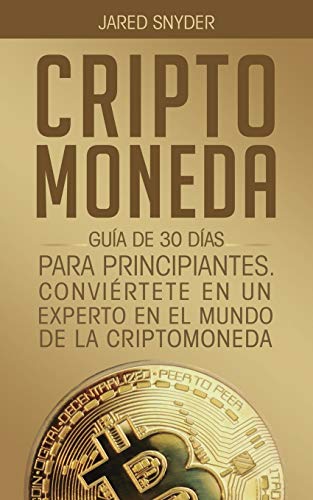 Stock image for Criptomoneda: Gua de 30 Das Para Principiantes Conviertete En Un Experto En El Mundo de la Criptomoneda (Spanish Edition) for sale by Big River Books