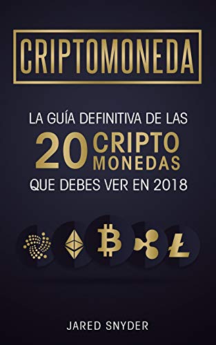 Stock image for Criptomonedas: La Gua Definitiva De Las 20 Criptomonedas Que Debes Ver En 2018 (Spanish Edition) for sale by Book Deals