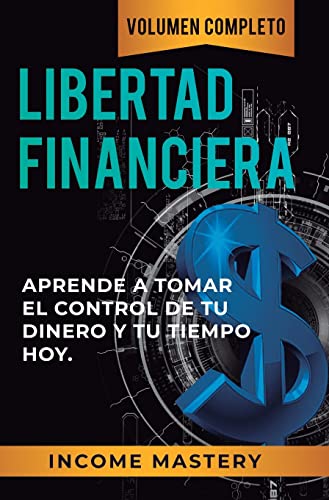 Beispielbild fr Libertad Financiera: Aprende a Tomar el Control de tu Dinero y de tu Tiempo Hoy Volumen Completo zum Verkauf von Buchpark