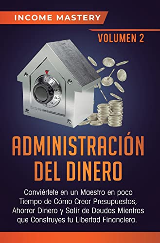 Imagen de archivo de Administracin del Dinero: Convirtete en un Maestro en Poco Tiempo de Cmo Crear Presupuestos, Ahorrar Dinero y Salir de Deudas Mientras Que . Financiera Volumen 2 (Spanish Edition) a la venta por Lucky's Textbooks