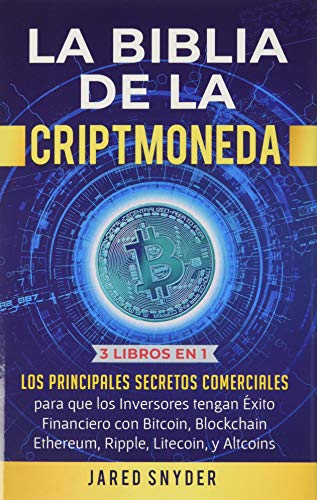 Stock image for La Biblia de la Criptomoneda: 3 Libros en 1: Los Principales Secretos Comerciales para que los Inversores tengan Exito Financiero con Bitcoin, Block for sale by ThriftBooks-Atlanta