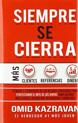 Imagen de archivo de Siempre Se Cierra: Tcnicas Y Estrategias de los Mejores Vendedores Para Perfeccionar El Arte de las Ventas Para Obtener Ms Clientes, Recibir Ms Referencias Y Ganar Ms Dinero (Spanish Edition) a la venta por Lucky's Textbooks