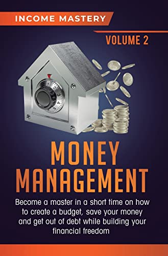 Beispielbild fr Money Management: Become a Master in a Short Time on How to Create a Budget, Save Your Money and Get Out of Debt while Building your Financial Freedom Volume 2 zum Verkauf von Books From California