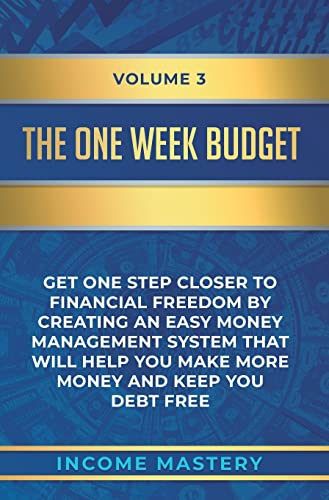 Beispielbild fr The One-Week Budget: Get One Step Closer to Financial Freedom by Creating an Easy Money Management System That Will Help You Make More Money and Keep You Debt Free Volume 3 zum Verkauf von Books From California