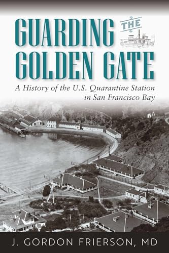 Stock image for Guarding the Golden Gate: A History of the U.S. Quarantine Station in San Francisco Bay for sale by SecondSale