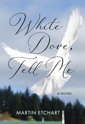 Imagen de archivo de White Dove, Tell Me: A Novel (The Basque Series) [Hardcover] Etchart, Martin a la venta por Lakeside Books