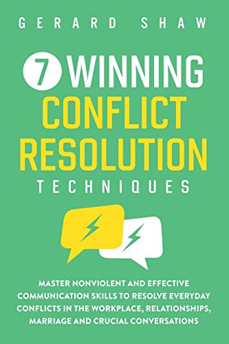 Beispielbild fr 7 Winning Conflict Resolution Techniques: Master Nonviolent and Effective Communication Skills to Resolve Everyday Conflicts in the Workplace, Relationships, Marriage and Crucial Conversations zum Verkauf von HPB-Ruby