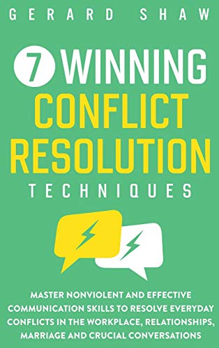 Beispielbild fr 7 Winning Conflict Resolution Techniques: Master Nonviolent and Effective Communication Skills to Resolve Everyday Conflicts in the Workplace, Relationships, Marriage and Crucial Conversations zum Verkauf von Books From California