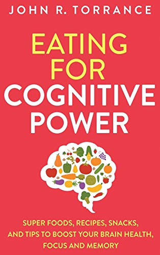 

Eating for Cognitive Power: Super Foods, Recipes, Snacks, and Tips to Boost Your Brain Health, Focus and Memory (Hardback or Cased Book)