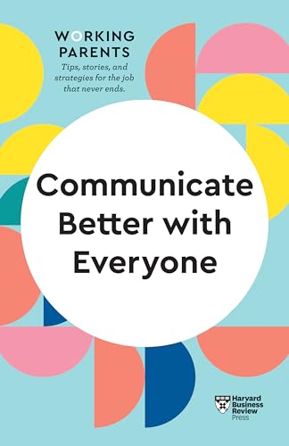 9781647820831: Communicate Better with Everyone (HBR Working Parents Series)