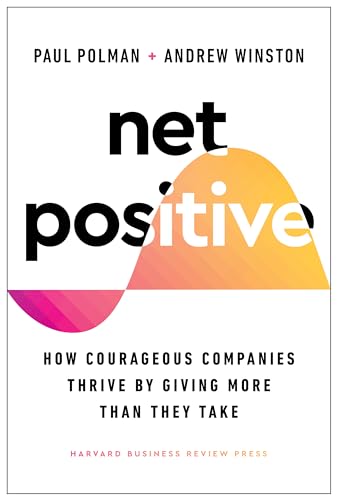 Beispielbild fr Net Positive: How Courageous Companies Thrive by Giving More Than They Take zum Verkauf von BooksRun