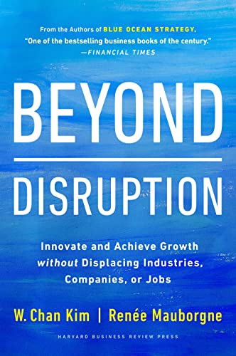 9781647821326: Beyond Disruption: Innovate and Achieve Growth without Displacing Industries, Companies, or Jobs