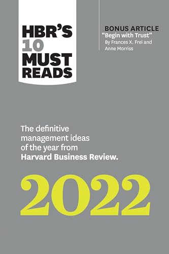 9781647822132: HBR's 10 Must Reads 2022: The Definitive Management Ideas of the Year from Harvard Business Review (with bonus article "Begin with Trust" by Frances ... of the Year from Harvard Business Review
