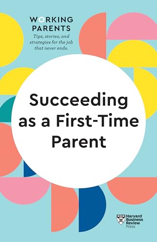 9781647822316: Succeeding as a First-Time Parent (HBR Working Parents Series)