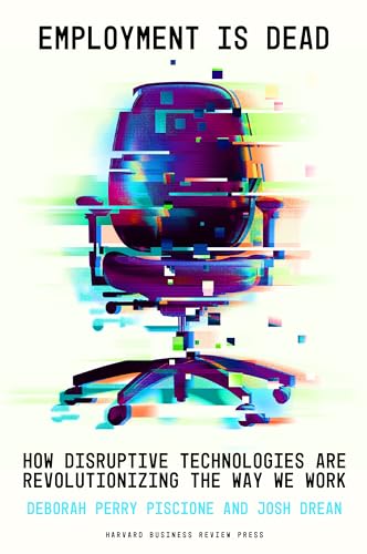 9781647826420: Employment Is Dead: How Disruptive Technologies Are Revolutionizing the Way We Work