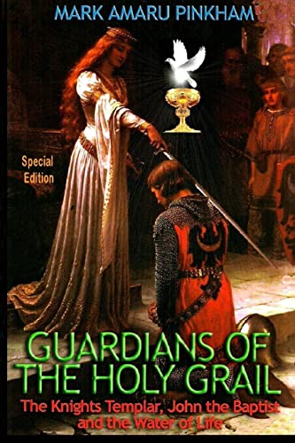 9781647862497: Guardians of the Holy Grail: The Knights Templar, John the Baptist and the Water of Life - Special Edition