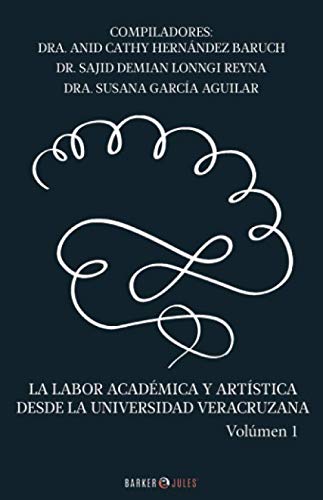 Imagen de archivo de LA LABOR ACADMICA Y ARTSTICA DESDE LA UNIVERSIDAD VERACRUZANA: VOLUMEN 1 (Spanish Edition) a la venta por GF Books, Inc.