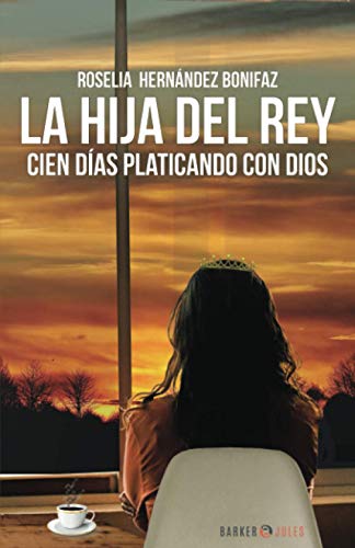 Imagen de archivo de LA HIJA DEL REY: CIEN D AS PLATICANDO CON DIOS (Spanish Edition) a la venta por -OnTimeBooks-