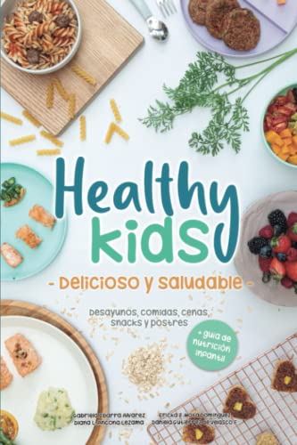 Imagen de archivo de Healthy Kids - Delicioso y Saludable -: Desayunos, comidas, cenas, snacks y postres (Spanish Edition) a la venta por GF Books, Inc.