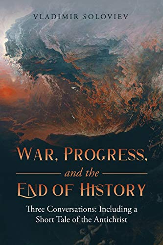 Stock image for War, Progress, and the End of History: Three Conversations: Including a Short Tale of the Antichrist for sale by GF Books, Inc.