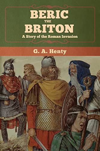 Beispielbild fr Beric the Briton: A Story of the Roman Invasion zum Verkauf von Lucky's Textbooks