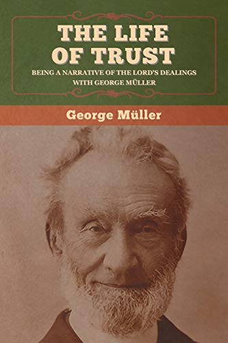 Beispielbild fr The Life of Trust: Being a Narrative of the Lord's Dealings with George M ¼ller [Soft Cover ] zum Verkauf von booksXpress