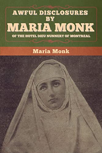 Beispielbild fr Awful Disclosures by Maria Monk of the Hotel Dieu Nunnery of Montreal zum Verkauf von Buchpark