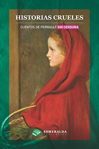 Imagen de archivo de Historias crueles: Cuentos de Perrault sin censura (Spanish Edition) a la venta por GF Books, Inc.