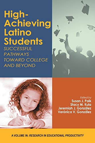 Imagen de archivo de High-Achieving Latino Students: Successful Pathways Toward College and Beyond (Research in Educational Productivity) [Soft Cover ] a la venta por booksXpress