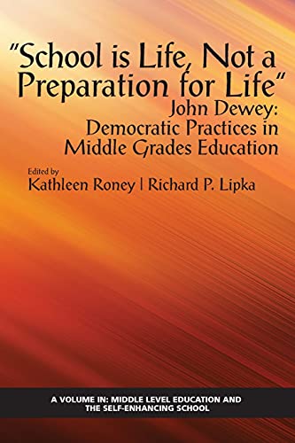 Stock image for School is Life, Not a Preparation for Life" - John Dewey: Democratic Practices in Middle Grades Education (Middle Level Education and the Self-Enhancing School) for sale by Lucky's Textbooks