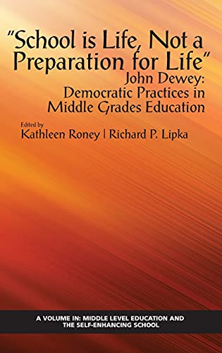 Stock image for School is Life, Not a Preparation for Life": John Dewey: Democratic Practices in Middle Grades Education (Middle Level Education and the Self-Enhancing School) for sale by Lucky's Textbooks