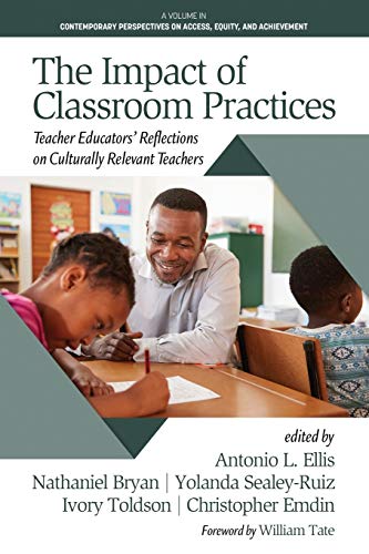 Stock image for The Impact of Classroom Practices: Teacher Educators' Reflections on Culturally Relevant Teachers (Contemporary Perspectives on Access, Equity, and Achievement) for sale by WorldofBooks