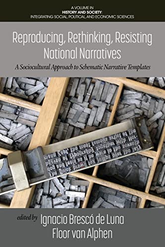 Stock image for Reproducing, Rethinking, Resisting National Narratives: A Sociocultural Approach to Schematic Narrative Templates (History and Society: Integrating social, political and economic sciences) for sale by Books Unplugged