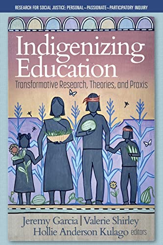 Beispielbild fr Indigenizing Education: Transformative Research, Theories, and Praxis (Research for Social Justice: Personal~Passionate~Participatory Inquiry) zum Verkauf von GF Books, Inc.