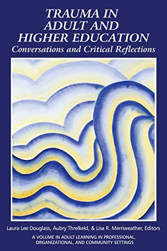 Stock image for Trauma in Adult and Higher Education: Conversations and Critical Reflections (Adult Learning in Professional, Organizational, and Community Settings) for sale by Books Unplugged