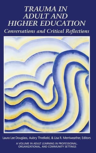 Stock image for Trauma in Adult and Higher Education: Conversations and Critical Reflections (Adult Learning in Professional, Organizational, and Community Settings) for sale by Lucky's Textbooks