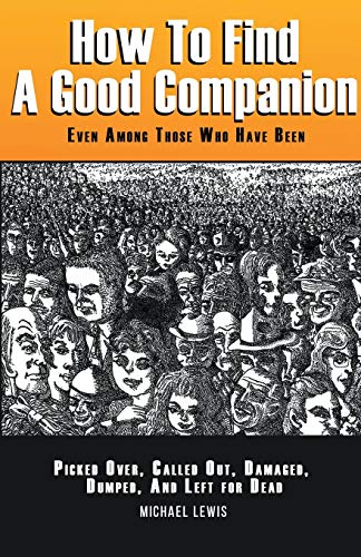 Beispielbild fr How to Find a Good Companion: Even Among Those Who Have Been Picked Over, Culled Out, Damaged, Dumped, And Left For Dead zum Verkauf von ThriftBooks-Dallas